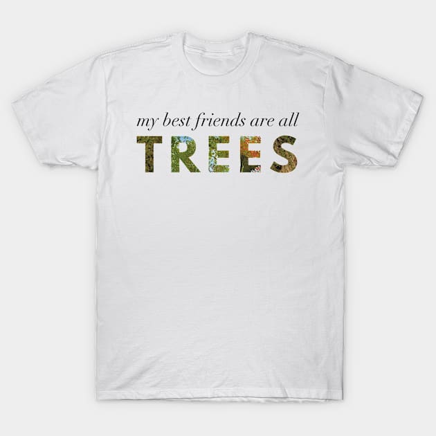 My Best Friends Are All Trees T-Shirt by Strong with Purpose